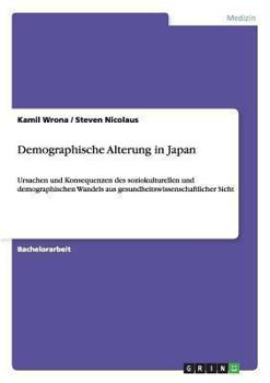 Paperback Demographische Alterung in Japan: Ursachen und Konsequenzen des soziokulturellen und demographischen Wandels aus gesundheitswissenschaftlicher Sicht [German] Book