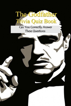 Paperback The Godfather Trivia Quiz Book: Can You Correctly Answer These Questions Book