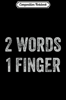 Composition Notebook: 2 Words 1 Finger Saying Vintage Insult  Journal/Notebook Blank Lined Ruled 6x9 100 Pages