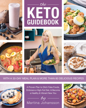 Paperback The Keto Guidebook: A Proven Plan to Ditch Fake Foods, Embrace a High-Fat Diet, & Become a Healthy & Vibrant New You Book