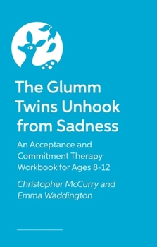 Paperback The Glumm Twins Unhook from Sadness: An Acceptance and Commitment Therapy Workbook for Ages 8-12 Book