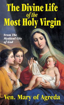 Paperback The Divine Life of the Most Holy Virgin: Abridgement from the Mystical City of God Book