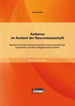 Paperback Autismus im Kontext der Neurowissenschaft: Besteht ein Zusammenhang zwischen autismusspezifischen Symptomen und dem Spiegelneuronensystem? [German] Book