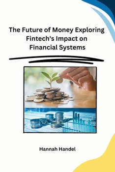 Paperback The Future of Money Exploring Fintech's Impact on Financial Systems Book