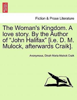 Paperback The Woman's Kingdom. a Love Story. by the Author of "John Halifax" [I.E. D. M. Mulock, Afterwards Craik]. Book