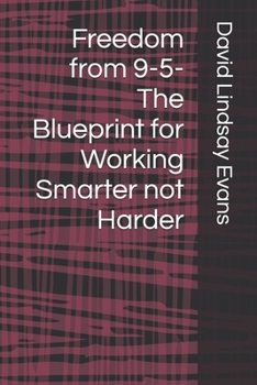 Paperback Freedom from 9-5- The Blueprint for Working Smarter not Harder Book