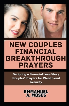 Paperback New Couples Financial Breakthrough Prayers: Scripting a Financial Love Story Couples' Prayers for Wealth and Security breaking generational patterns h Book