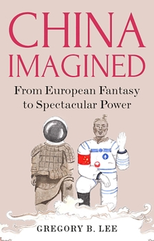 Hardcover China Imagined: From European Fantasy to Spectacular Power Book