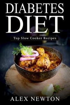 Paperback Diabetes Diet: Top Slow Cooker Recipes: The Step by Step Guide to Reverse Diabetes(c) with Over 230+ Slow Cooker Recipes & One Full M Book