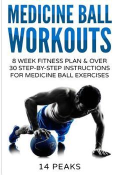 Paperback Medicine Ball Workouts: 8 Week Fitness Plan: Over 30 Step-by-Step Instructions for Medicine Ball Exercises Book