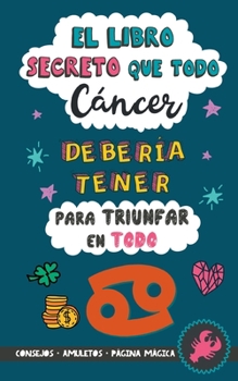 Paperback El libro secreto que todo Cáncer debería tener para triunfar en todo: Horóscopo Cáncer: consejos, dinero, amor, amuletos y más. Libro de Astrología. Z [Spanish] Book