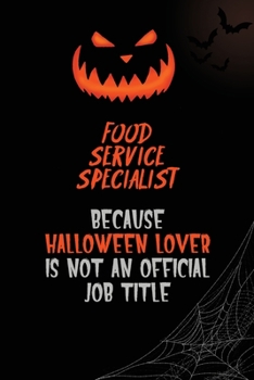 Food service specialist Because Halloween Lover Is Not An Official Job Title: 6x9  120 Pages Halloween Special Pumpkin Jack O'Lantern Blank Lined Paper Notebook Journal