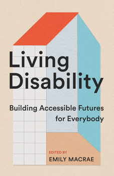 Paperback Living Disability: Building Accessible Futures for Everybody Book