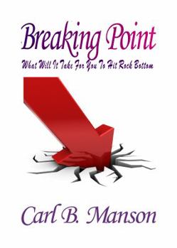 Breaking Point : What Willit Take for You to Hit Hit Rock Bottom