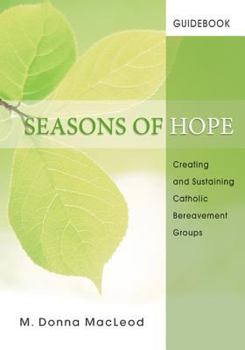 Seasons of Hope Guidebook: Creating and Sustaining Catholic Bereavement Groups