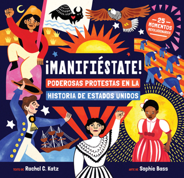 ¡Manifiéstate!: Poderosas protestas en la historia de Estados Unidos (Spanish Edition)