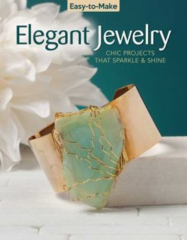 Paperback Easy-To-Make Elegant Jewelry: Chic Projects That Sparkle & Shine Book