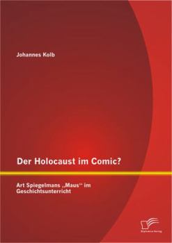 Der Holocaust im Comic? Art Spiegelmans „Maus" im Geschichtsunterricht