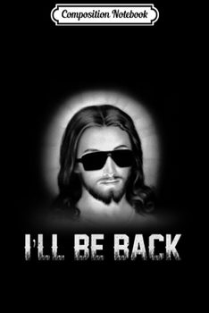 Paperback Composition Notebook: I'll Be Back Jesus Funny Church Jesus Christ God Journal/Notebook Blank Lined Ruled 6x9 100 Pages Book
