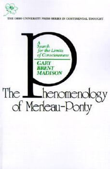 The Phenomenology of Merleau-Ponty: A Search for the Limits of Consciousness