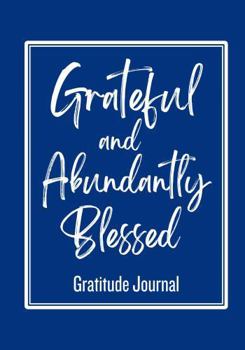 Hardcover Grateful and Abundantly Blessed: Gratitude Journal: 365 Pages of Quick and Simple Daily Guided Gratitude Journaling Book