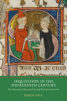 Hardcover Inquisition in the Fourteenth Century: The Manuals of Bernard Gui and Nicholas Eymerich Book
