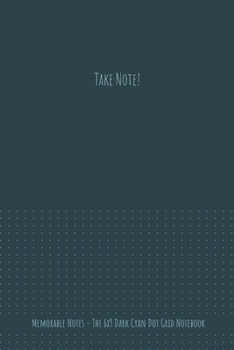 Paperback The 6x9 Dark Cyan Dot Grid Notebook - Take Note! Book