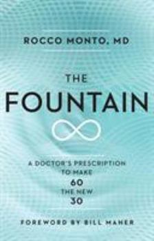Hardcover The Fountain: A Doctor's Prescription to Make 60 the New 30 Book