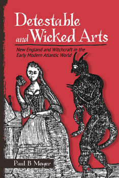 Paperback Detestable and Wicked Arts: New England and Witchcraft in the Early Modern Atlantic World Book