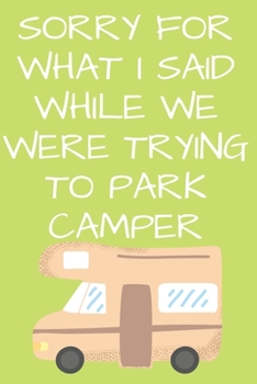 Paperback Sorry For What I Said While We Were Trying To Park Camper: Camping Journal To Write In Camping Notebook Gift Book