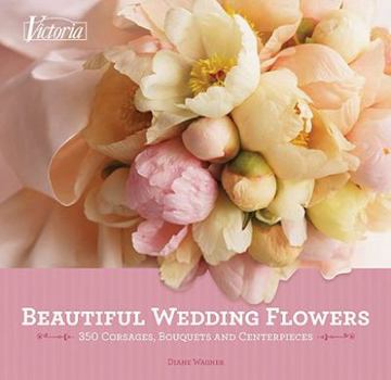Hardcover Victoria Beautiful Wedding Flowers: More Than 300 Corsages, Bouquets, and Centerpieces Book