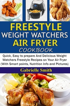 Paperback Freestyle Weight Watchers Air Fryer Cookbook: Quick, Easy to prepare And Delicious Weight Watchers Freestyle Recipes on Your Air Fryer (With Smart poi Book