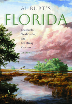 Hardcover Al Burt's Florida: Snowbirds, Sand Castles, and Self-Rising Crackers Book