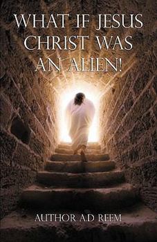 Paperback What If Jesus Christ Was an Alien! Book