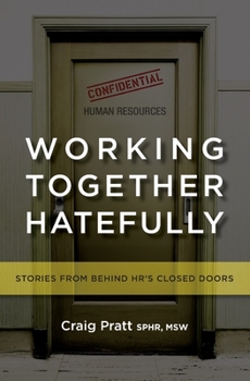 Paperback Working Together Hatefully: Stories from Behind HR's Closed Doors Book
