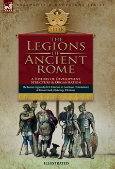 The Legions of Ancient Rome, A History of Development, Structure and Organisation: The Roman Legions and Roman Cavalry
