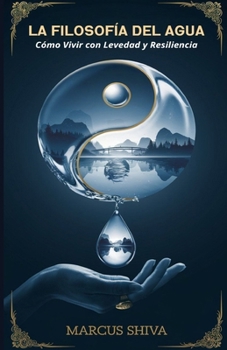 Paperback La Filosofía del Agua: Cómo Vivir con Levedad y Resiliencia [Spanish] Book