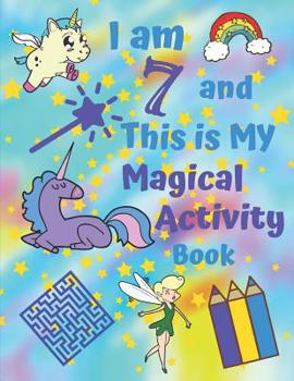 I am 7 and This is My Magical Activity Book: Magical Unicorn Themed Activity Book With Easy Sudoku Coloring Pages Sketch Pages Mazes Work Search for Hours of Fun for Seven Year Old Kids