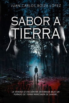 Sabor a tierra: La verdad se encuentra enterrada bajo un puñado de tierra manchada se sangre...