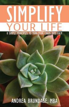 Paperback Simplify Your Life: 8 Simple Principles to Turn Your Chaos into Calm Book