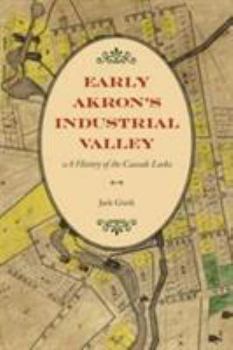 Paperback Early Akron's Industrial Valley: A History of the Cascade Locks Book