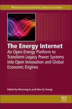 Paperback The Energy Internet: An Open Energy Platform to Transform Legacy Power Systems Into Open Innovation and Global Economic Engines Book