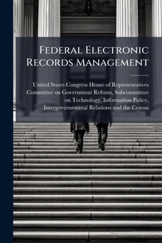 Paperback Federal Electronic Records Management: What Is The Plan? What Is Our Progress? Book