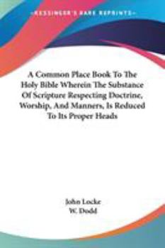 Paperback A Common Place Book To The Holy Bible Wherein The Substance Of Scripture Respecting Doctrine, Worship, And Manners, Is Reduced To Its Proper Heads Book