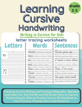 Paperback Learning Cursive Handwriting: Teaching Cursive Writing and Tracing Calligraphy, Alphabet and Letters for 2nd 3rd 4th and 5th Grade. How to Improve H Book