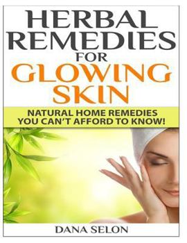 Paperback Herbal Remedies for Glowing Skin: Natural Home Remedies You Can't Afford to Know! Book