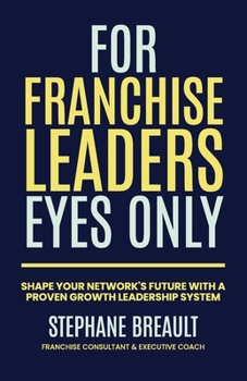 Paperback For Franchise Leaders Eyes Only: Shape your network's future with a proven growth leadership system Book
