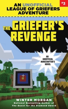 The Griefer's Revenge (An Unofficial League of Griefers Adventure, #3) - Book #3 of the An Unofficial League of Griefers Adventure