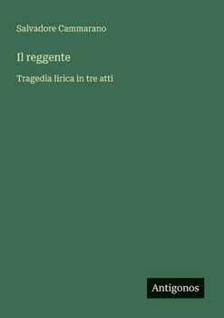 Il reggente: Tragedia lirica in tre atti (Italian Edition)