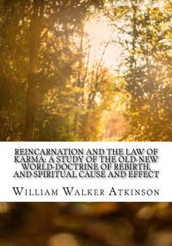 Paperback Reincarnation and the Law of Karma: A Study of the Old-New World-Doctrine of Rebirth, and Spiritual Cause and Effect Book